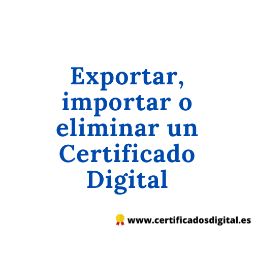 Exportar, importar o eliminar un Certificado Digital