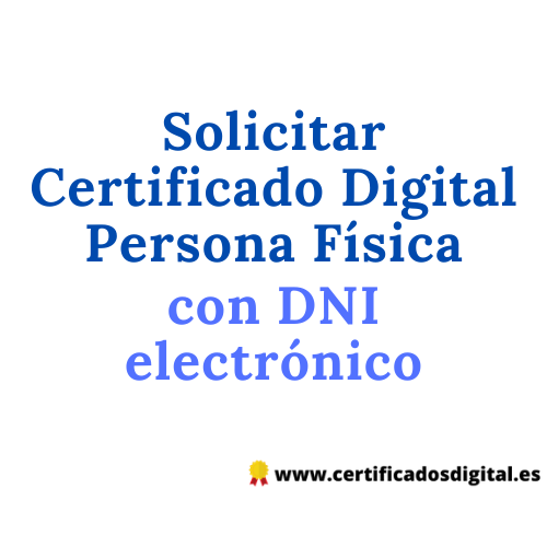 Solicitar Certificado Digital Persona Física con DNI electrónico