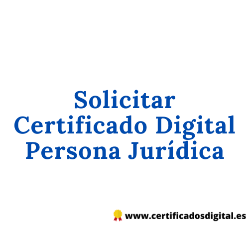Solicitar Certificado Digital Persona Jurídica